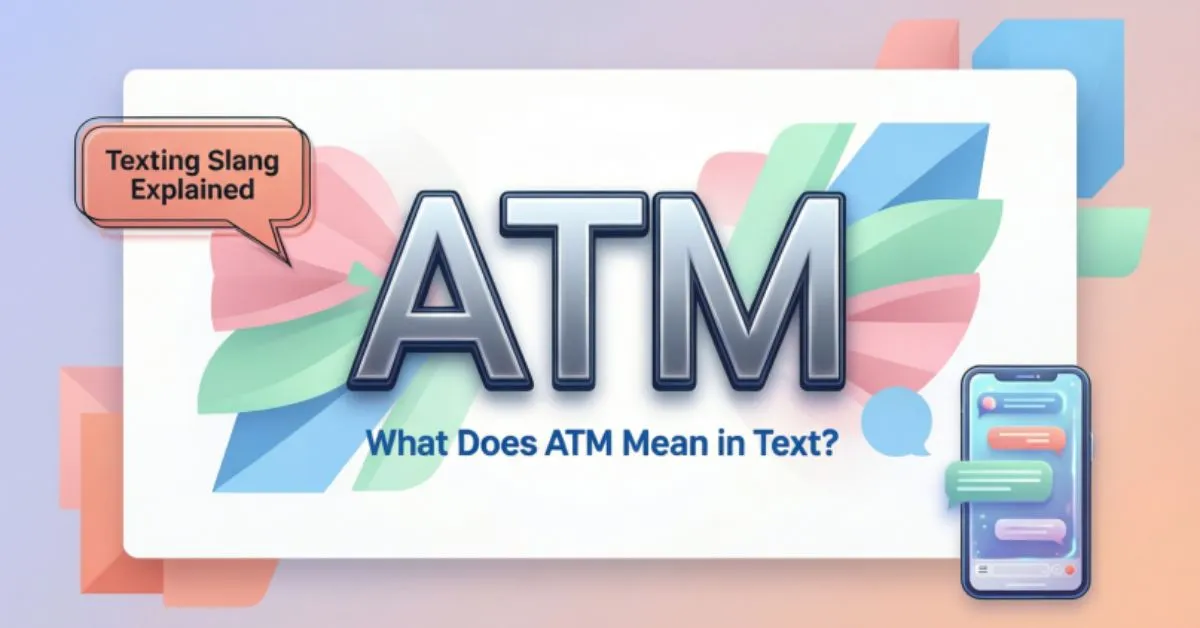 What Does ATM Mean in Text