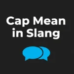 Cap Mean in Slang